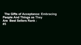 The Gifts of Acceptance: Embracing People And Things as They Are  Best Sellers Rank : #5