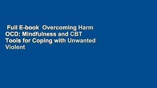 Full E-book  Overcoming Harm OCD: Mindfulness and CBT Tools for Coping with Unwanted Violent