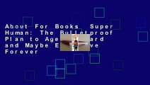 About For Books  Super Human: The Bulletproof Plan to Age Backward and Maybe Even Live Forever