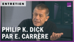 Philip K. Dick dans les mots d’Emmanuel Carrère