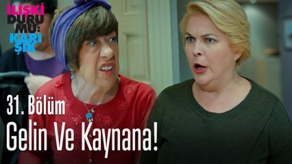 Gelin ve kaynana! - İlişki Durumu Karışık 31. Bölüm