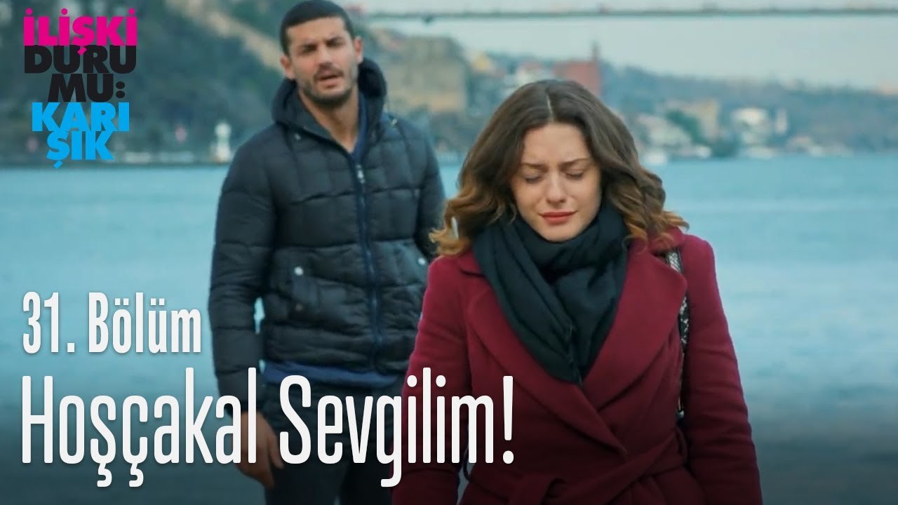 Hoşçakal sevgilim! - İlişki Durumu Karışık 31. Bölüm