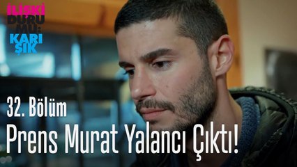 Prens Murat yalancı çıktı! - İlişki Durumu Karışık 32. Bölüm