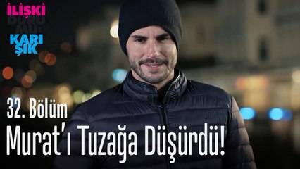 Murat'ı tuzağa düşürdü! - İlişki Durumu Karışık 32. Bölüm