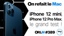iPhone 12 mini, iPhone 12 Pro Max : le grand test ! | ORLM-389