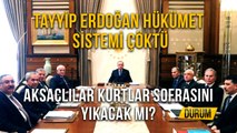Tayyip Erdoğan Hükümet Sistemi Çöktü Aksaçlılar Kurtlar Sofrasını Yıkacak Mı?