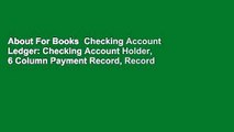 About For Books  Checking Account Ledger: Checking Account Holder, 6 Column Payment Record, Record