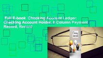 Full E-book  Checking Account Ledger: Checking Account Holder, 6 Column Payment Record, Record