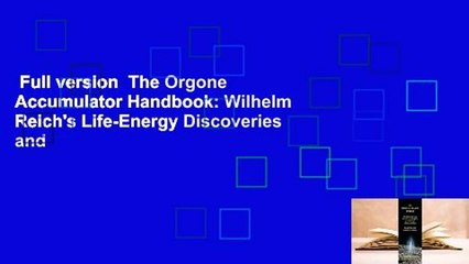 Full version  The Orgone Accumulator Handbook: Wilhelm Reich's Life-Energy Discoveries and