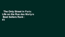The Only Street in Paris: Life on the Rue des Martyrs  Best Sellers Rank : #3