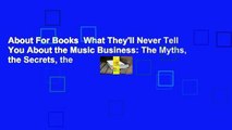 About For Books  What They'll Never Tell You About the Music Business: The Myths, the Secrets, the