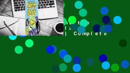 Lunch Lady and the Video Game Villain (Lunch Lady #9) Complete