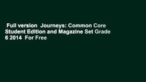Full version  Journeys: Common Core Student Edition and Magazine Set Grade 6 2014  For Free