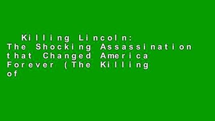 Killing Lincoln: The Shocking Assassination that Changed America Forever (The Killing of