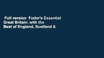 Full version  Fodor's Essential Great Britain: with the Best of England, Scotland & Wales  For