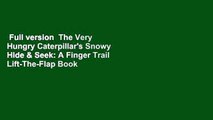 Full version  The Very Hungry Caterpillar's Snowy Hide & Seek: A Finger Trail Lift-The-Flap Book