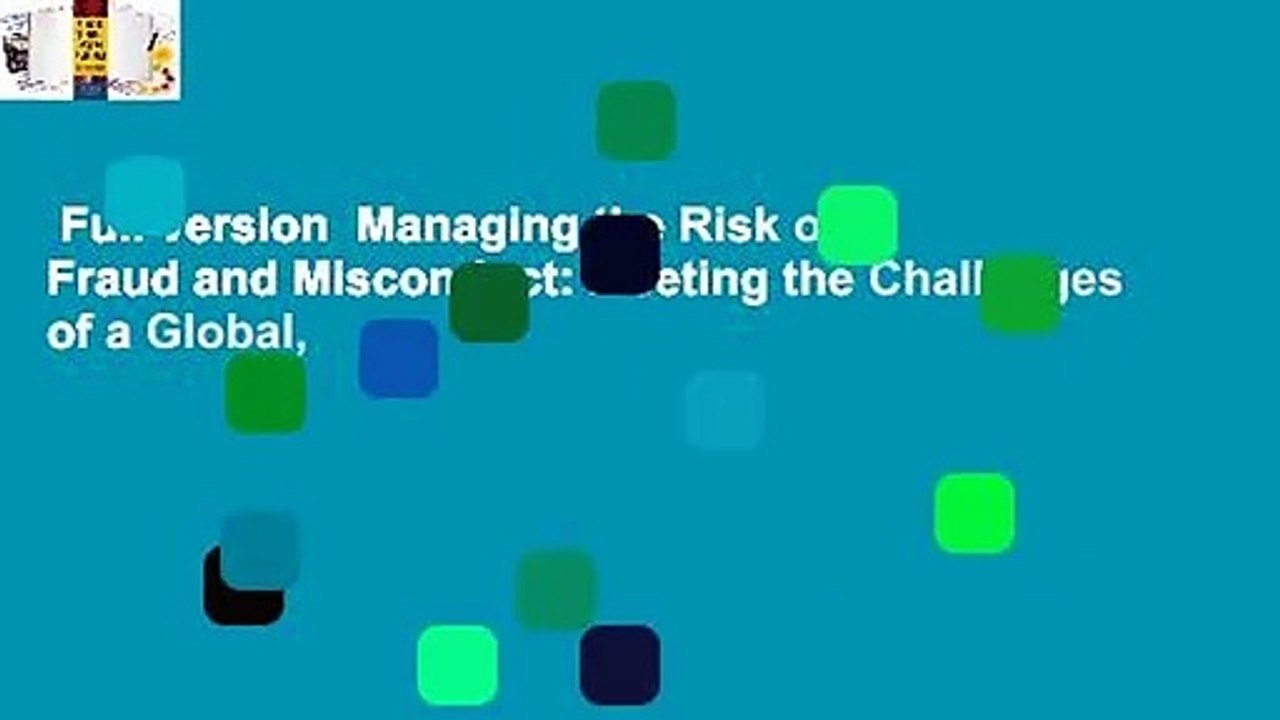 Full version  Managing the Risk of Fraud and Misconduct: Meeting the Challenges of a Global,