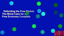 Defending the Free Market: The Moral Case for a Free Economy Complete