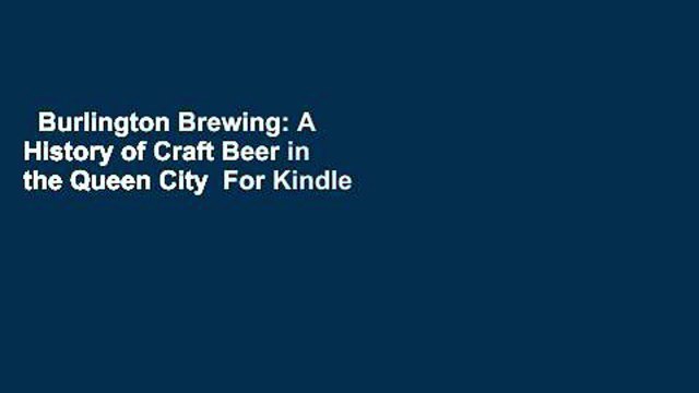 Burlington Brewing: A History of Craft Beer in the Queen City For Kindle