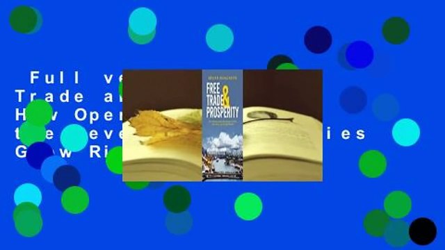 Full version Free Trade and Prosperity: How Openness Helps the Developing Countries Grow Richer