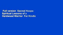 Full version  Sacred Hoops: Spiritual Lessons of a Hardwood Warrior  For Kindle