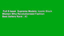 Full E-book  Supreme Models: Iconic Black Women Who Revolutionized Fashion  Best Sellers Rank : #3
