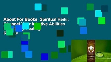 About For Books  Spiritual Reiki: Channel Your Intuitive Abilities for Energy Healing  Review