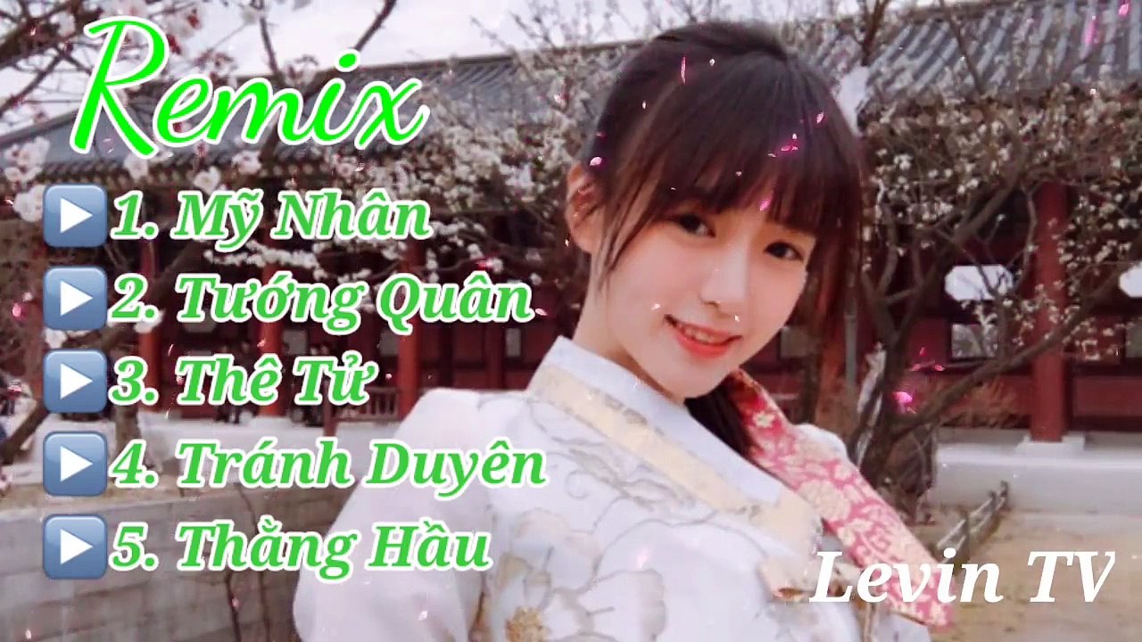 Mỹ Nhân, Tướng Quân, Tránh Duyên - Nhạc Remix Hay Gây Nghiện - Levin TV
