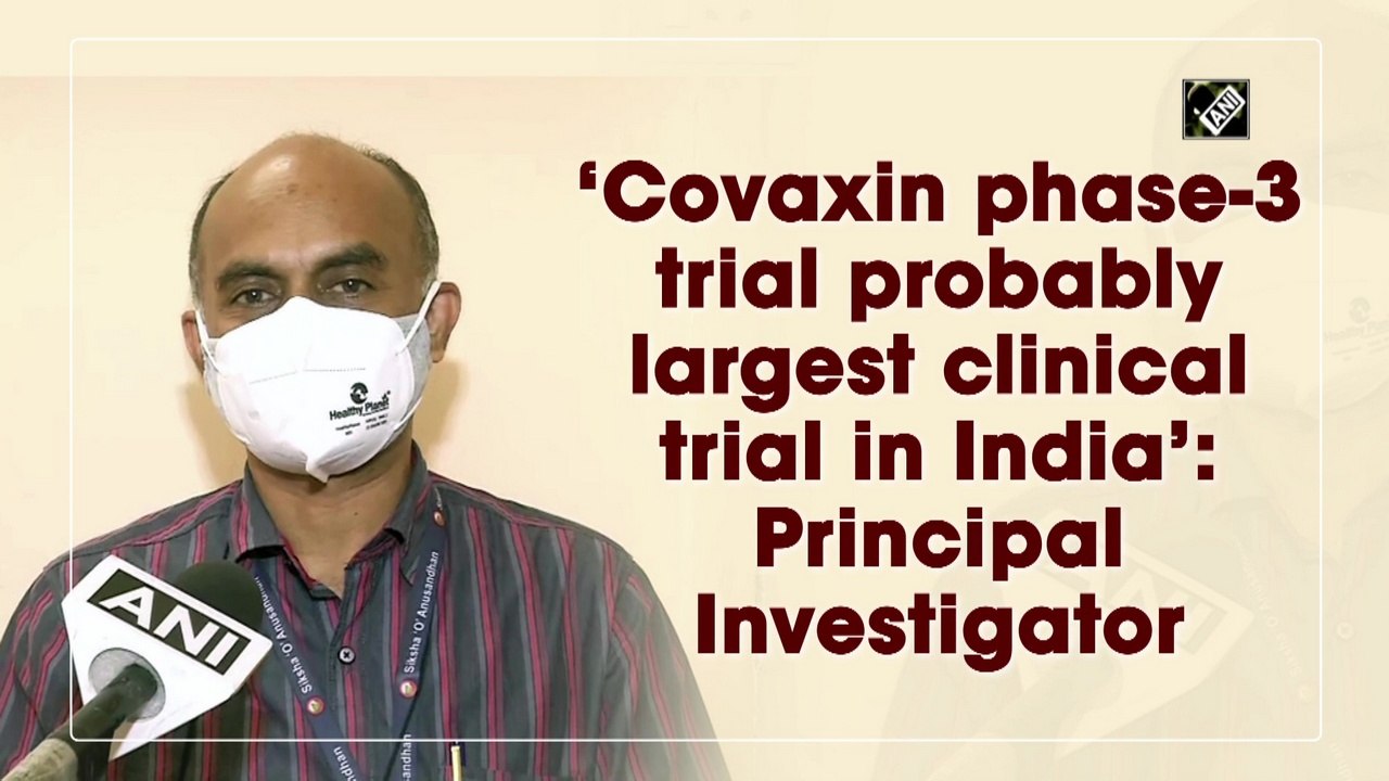 ‘Covaxin phase-3 trial probably largest clinical trial in India’: Principal Investigator