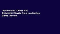 Full version  Chess Not Checkers: Elevate Your Leadership Game  Review