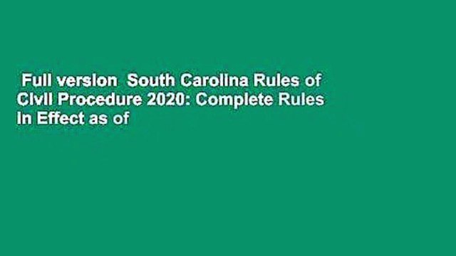 Full version South Carolina Rules of Civil Procedure 2020: Complete Rules in Effect as of