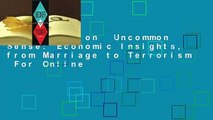 Full version  Uncommon Sense: Economic Insights, from Marriage to Terrorism  For Online