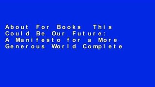 About For Books  This Could Be Our Future: A Manifesto for a More Generous World Complete