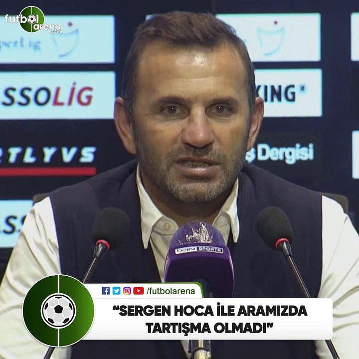 Okan Buruk: "Sergen Hoca ile aramızda tartışma olmadı"