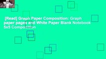 [Read] Graph Paper Composition: Graph paper pages and White Paper Blank Notebook 5x5 Composition