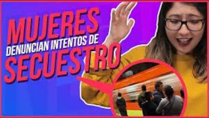 Denuncian intentos de secuestro en Metro de la CDMX