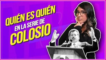 ¿Quién es quién en la serie de Colosio: Historia de un crimen?
