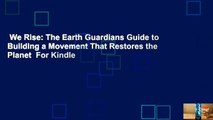 We Rise: The Earth Guardians Guide to Building a Movement That Restores the Planet  For Kindle