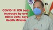 COVID: ICU beds increased by 400 in Delhi, says Health Minister
