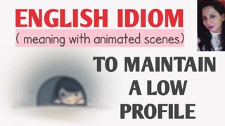 English idiom : To Maintain A Low Profile