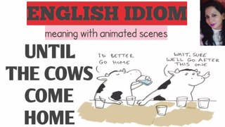 English idiom : Until the cows come home