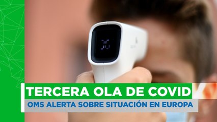 OMS advierte sobre eventual tercera ola de coronavirus en Europa