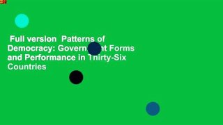 Full version  Patterns of Democracy: Government Forms and Performance in Thirty-Six Countries
