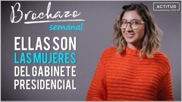 ¿Quienes son las mujeres del gabinete presidencial de López Obrador? | ActitudFem