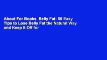 About For Books  Belly Fat: 50 Easy Tips to Lose Belly Fat the Natural Way and Keep It Off for