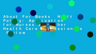 About For Books  Health Policy: Application for Nurses and Other Health Care Professionals  Review