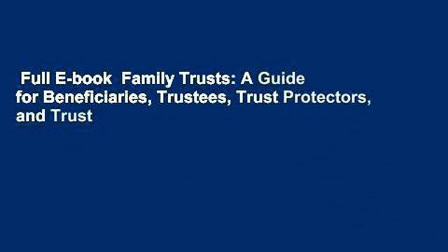 Full E-book Family Trusts: A Guide for Beneficiaries, Trustees, Trust Protectors, and Trust