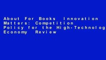 About For Books  Innovation Matters: Competition Policy for the High-Technology Economy  Review