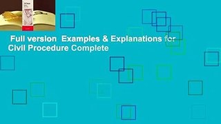 Full version  Examples & Explanations for Civil Procedure Complete