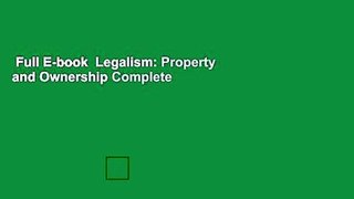 Full E-book  Legalism: Property and Ownership Complete